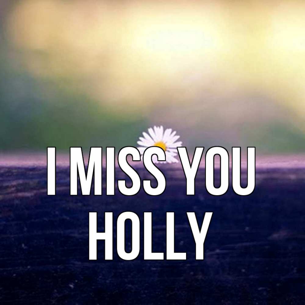 Greetings card с именем, Holly I miss you приходи в гости Greetings with text for free download 