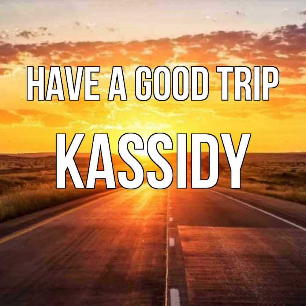Greetings card с именем, Kassidy Have a good trip солнечный свет, закат Greetings with text for free download 