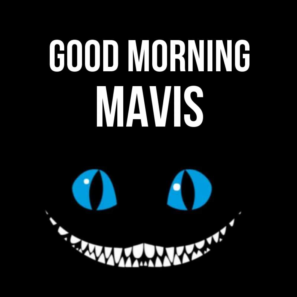 Greetings card с именем, Mavis Good morning голубые глаза и зубки Greetings with text for free download 