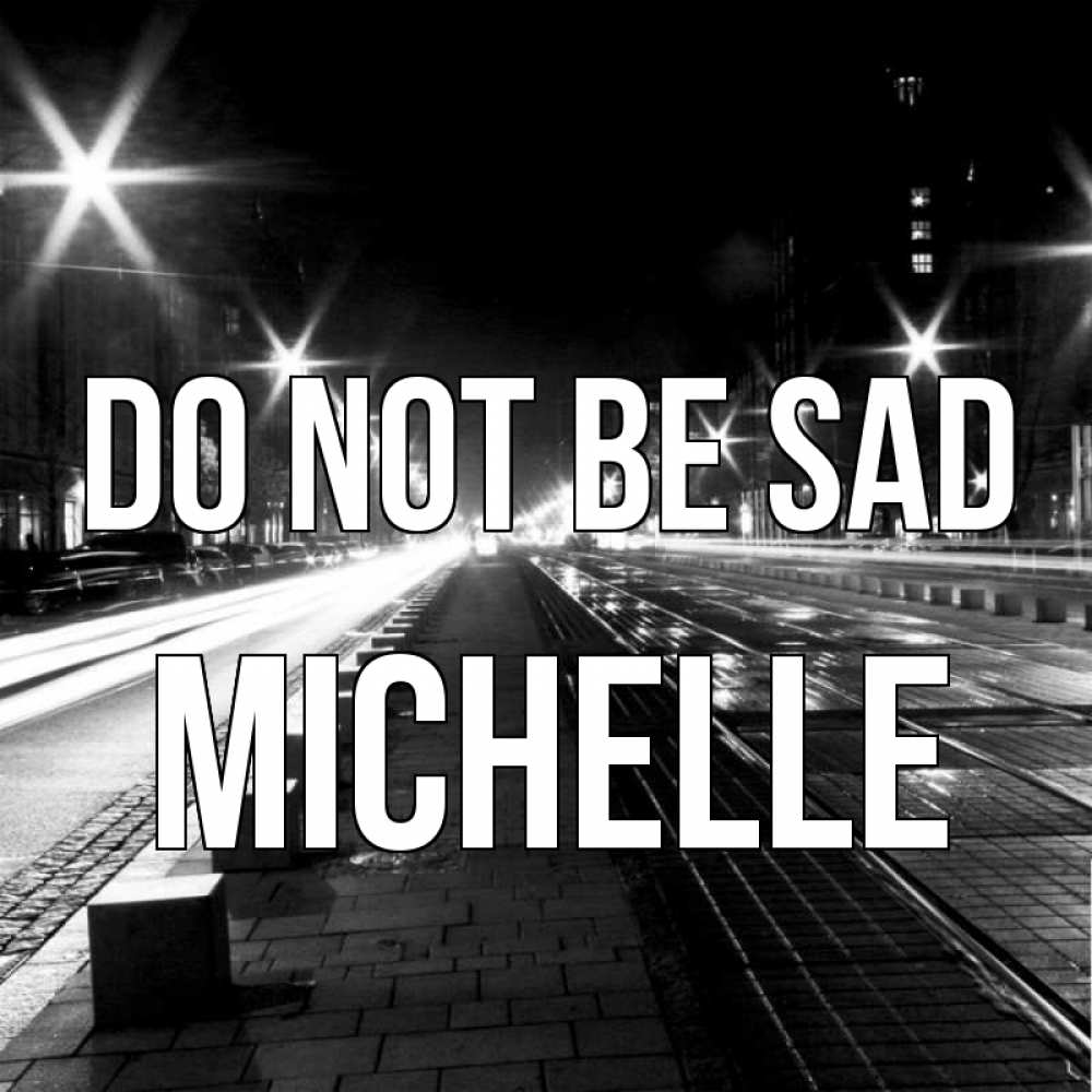 Greetings card с именем, Michelle Do not be sad ночной проспект Greetings with text for free download 