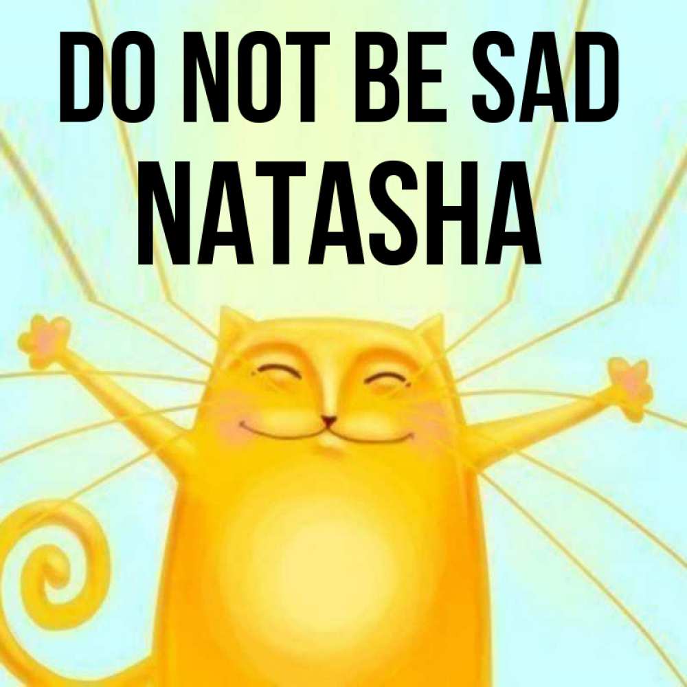 Greetings card с именем, Natasha Do not be sad обнимашки усатые Greetings with text for free download 