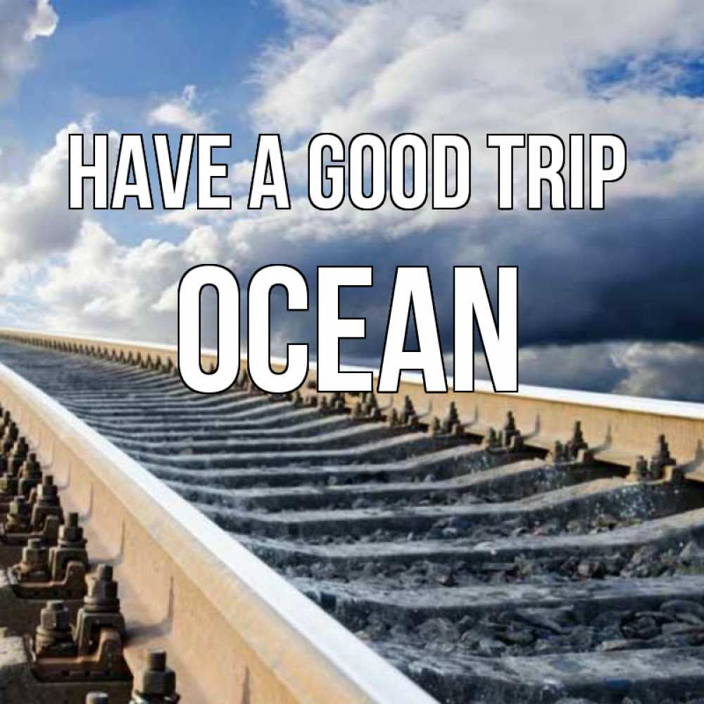 Greetings card с именем, Ocean Have a good trip железнодорожные пути на фоне неба Greetings with text for free download 