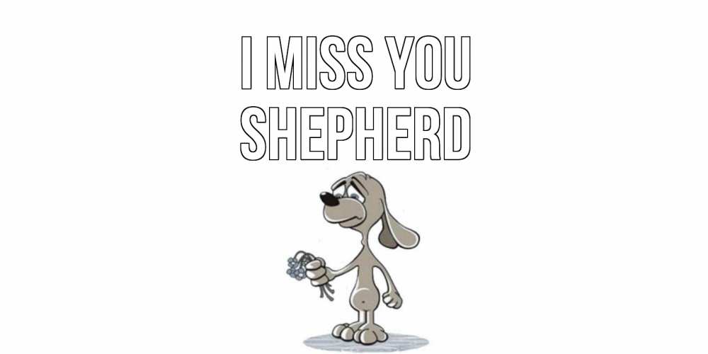 Greetings card с именем, Shepherd I miss you я по тебе скучаю с песиком Greetings with text for free download 