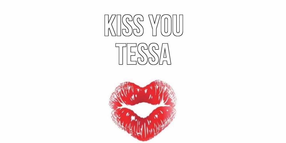 Greetings card с именем, Tessa Kiss you поцелуй Greetings with text for free download 