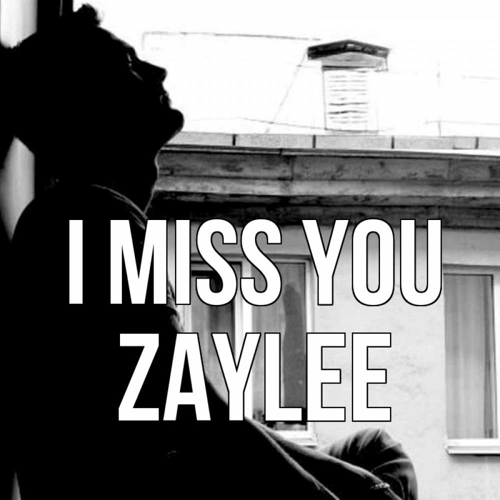 Greetings card с именем, Zaylee I miss you скучно ему Greetings with text for free download 