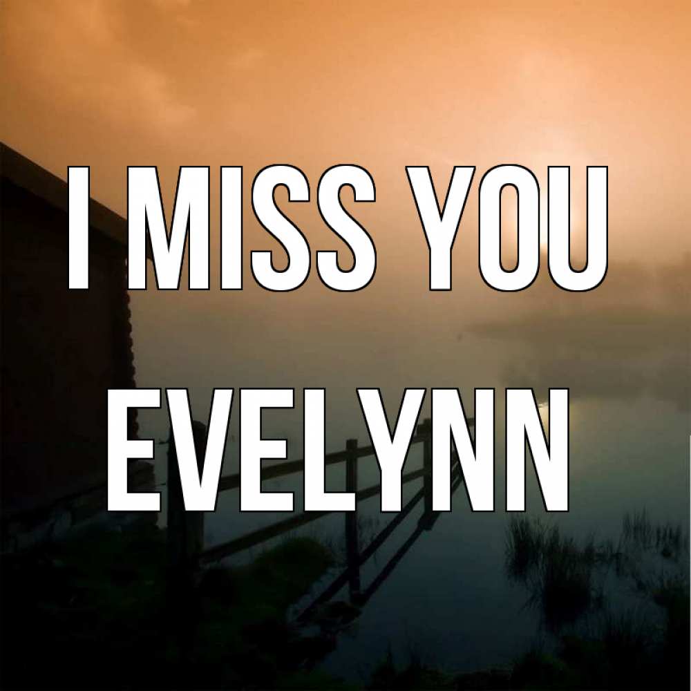 Greetings card с именем, Evelynn I miss you приходи ко мне на чай Greetings with text for free download 