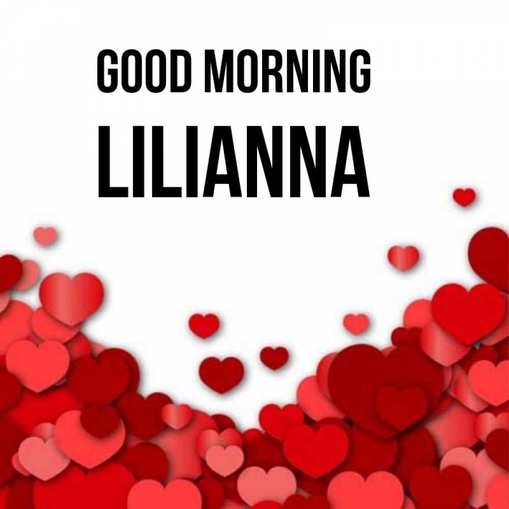 Greetings card с именем, Lilianna Good morning хорошего настроения Greetings with text for free download 