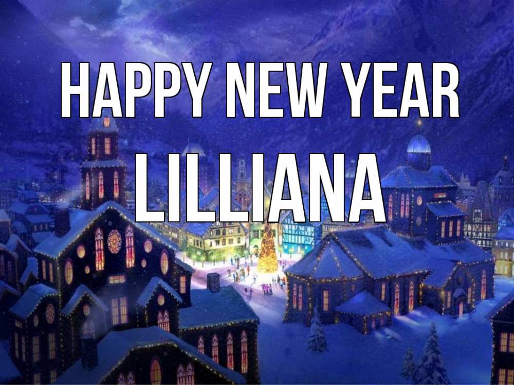 Greetings card с именем, Lilliana Happy New Year новый год Greetings with text for free download 