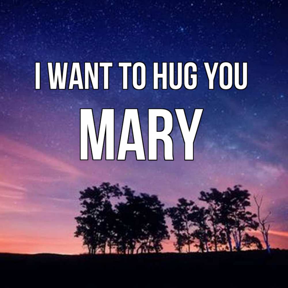 Greetings card с именем, Mary I want to hug you силуэты деревьев Greetings with text for free download 
