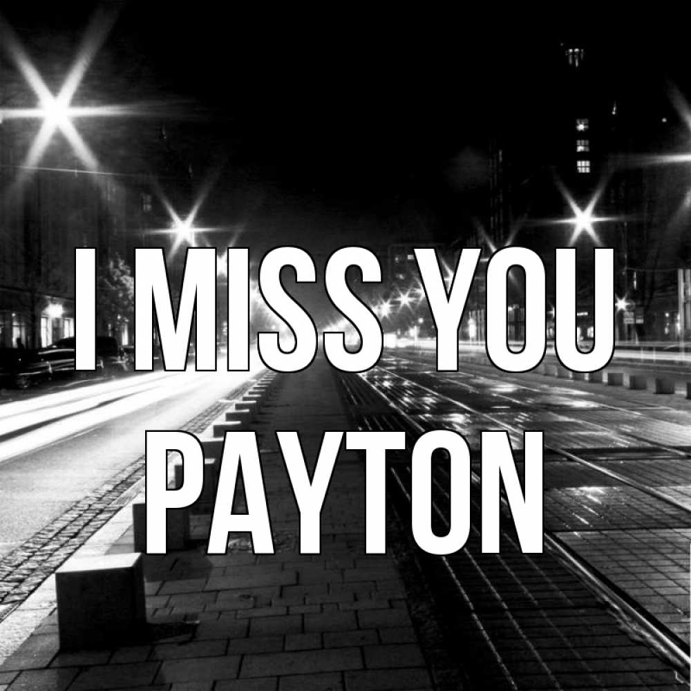 Greetings card с именем, Payton I miss you проспект Greetings with text for free download 