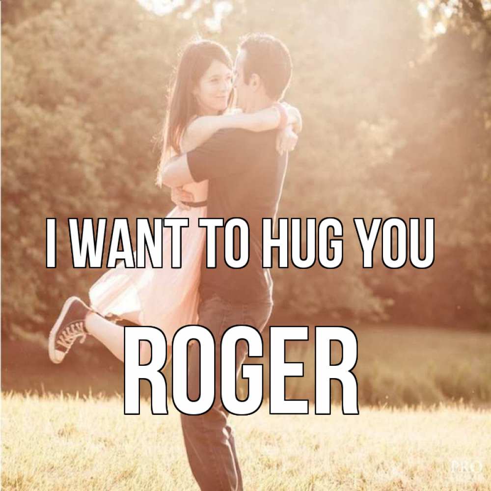 Greetings card с именем, Roger I want to hug you парень и девушка фото под фильтром Greetings with text for free download 
