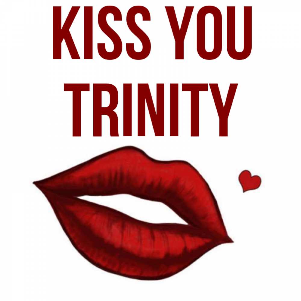 Greetings card с именем, Trinity Kiss you сердечко и губы целуют Greetings with text for free download 