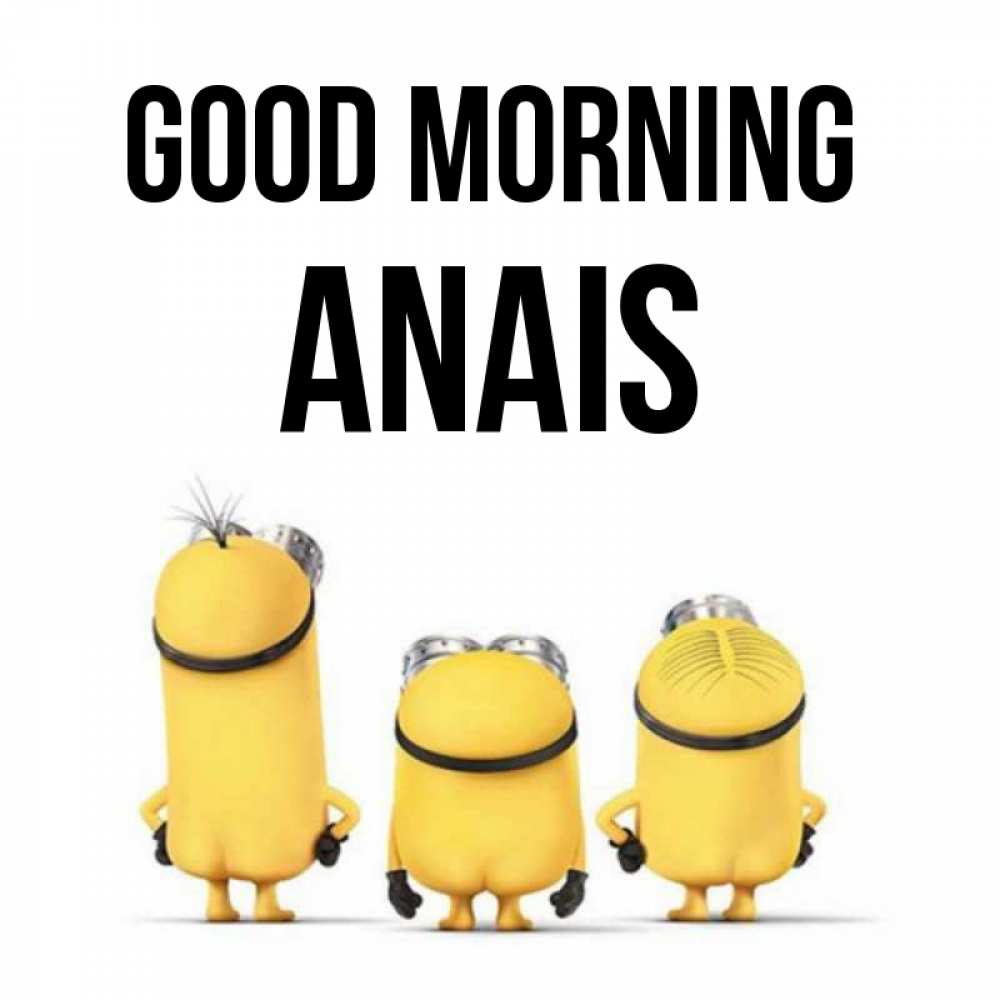 Greetings card с именем, Anais Good morning подписать открытку онлайн бесплатно Greetings with text for free download 