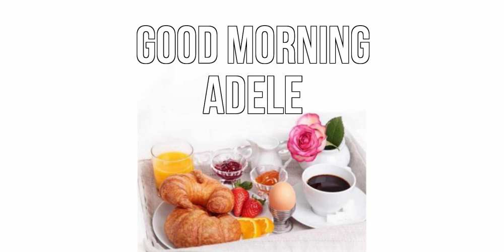 Greetings card с именем, Adele Good morning завтрак Greetings with text for free download 