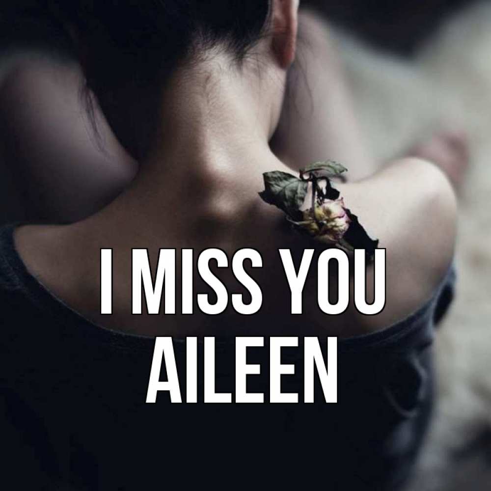 Greetings card с именем, Aileen I miss you засох цветок Greetings with text for free download 
