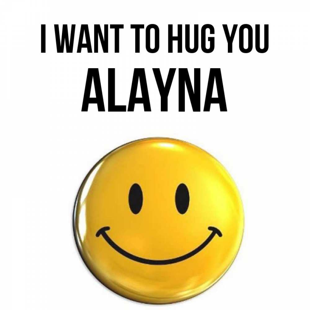 Greetings card с именем, Alayna I want to hug you открытки которые можно подписывать онлайн по своему усмотрению бесплатно Greetings with text for free download 