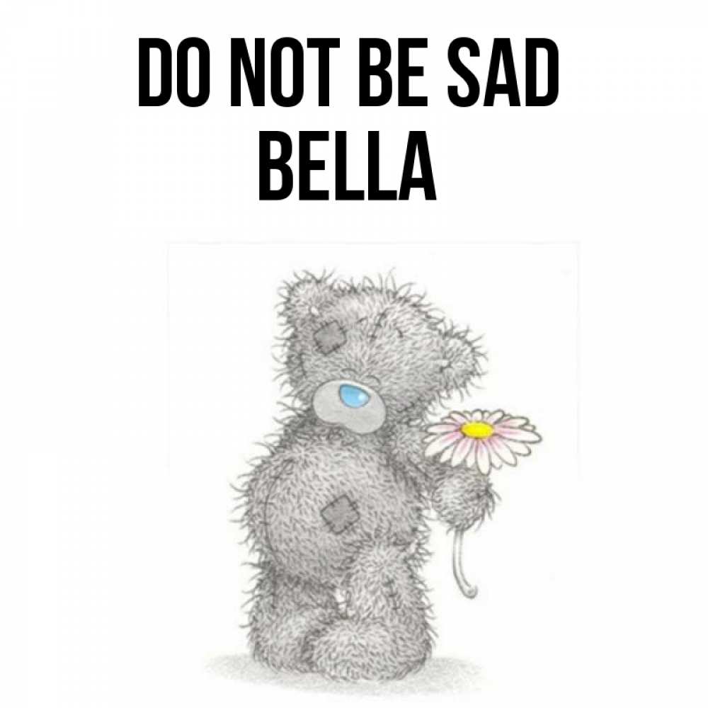 Greetings card с именем, Bella Do not be sad Плюшевый медвежонок с заплатками Greetings with text for free download 