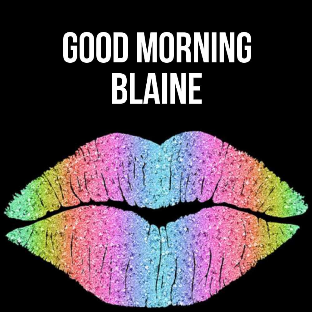 Greetings card с именем, Blaine Good morning радужные губы Greetings with text for free download 