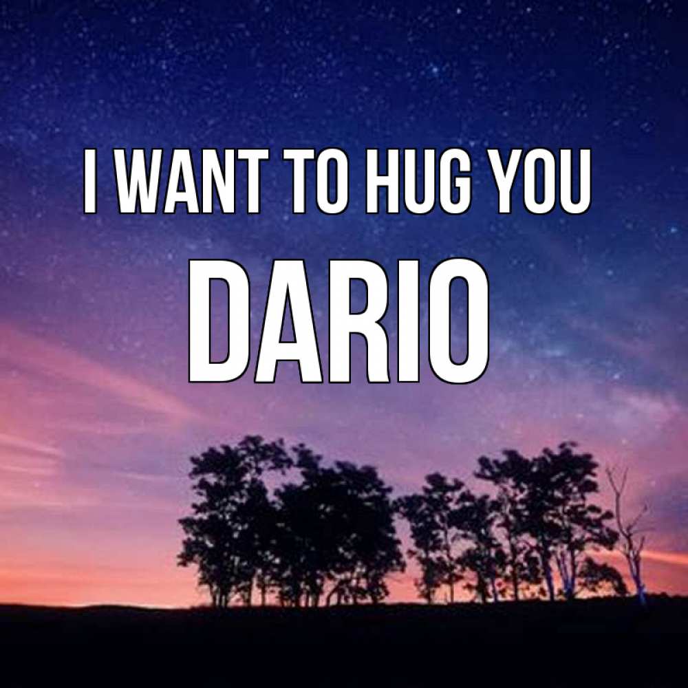 Greetings card с именем, Dario I want to hug you силуэты деревьев Greetings with text for free download 