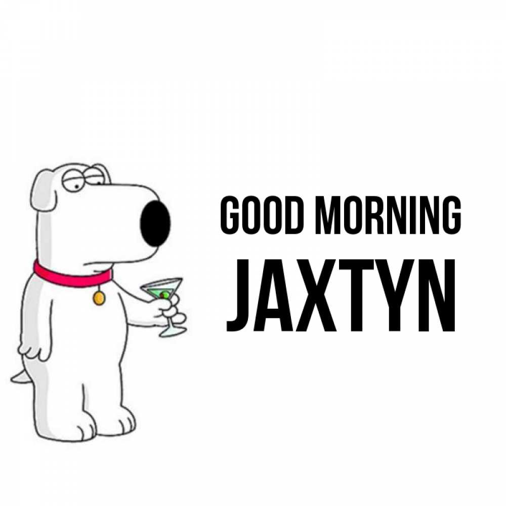 Greetings card с именем, Jaxtyn Good morning герои мультфильмов белый пес Greetings with text for free download 