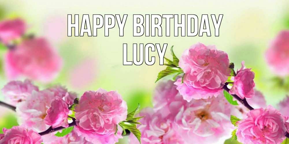 Greetings card с именем, Lucy Happy Birthday веточки с цветками Greetings with text for free download 
