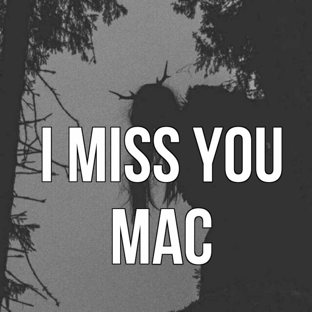Greetings card с именем, Mac I miss you пугаю Greetings with text for free download 