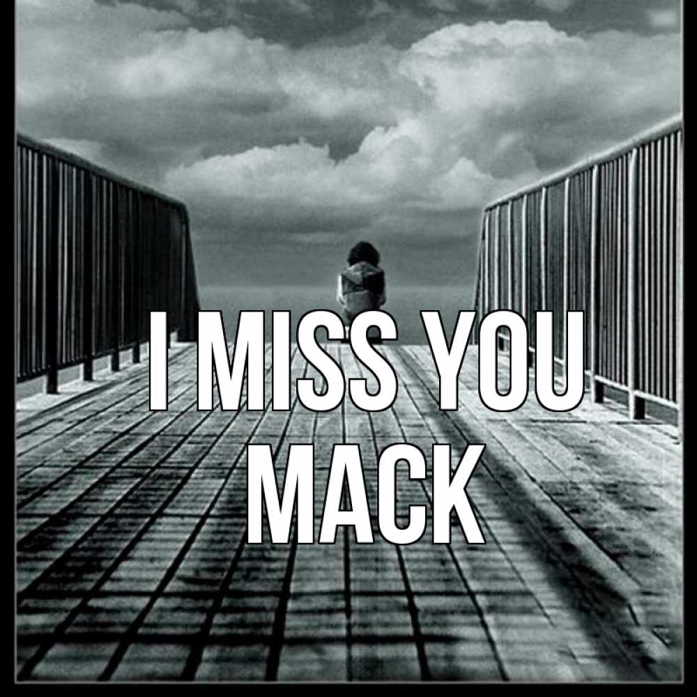 Greetings card с именем, Mack I miss you грусть 2 Greetings with text for free download 