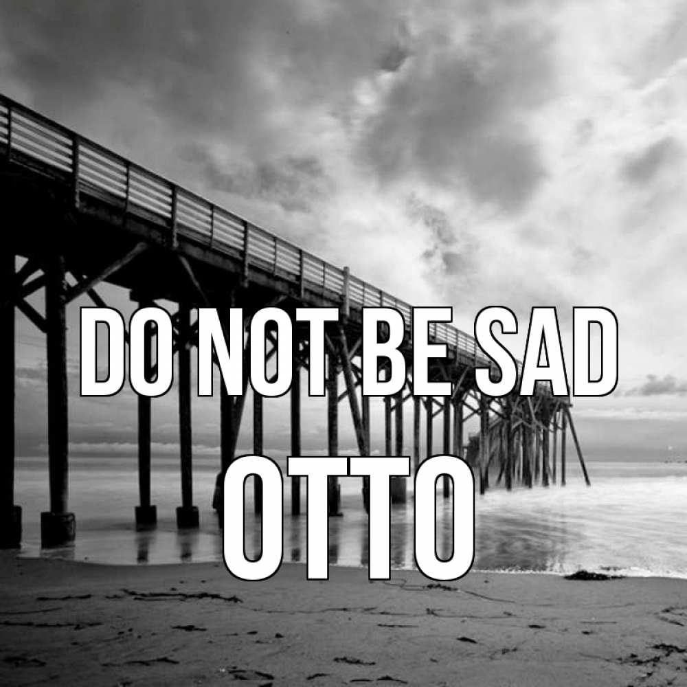 Greetings card с именем, Otto Do not be sad вода и пляж под мостом Greetings with text for free download 