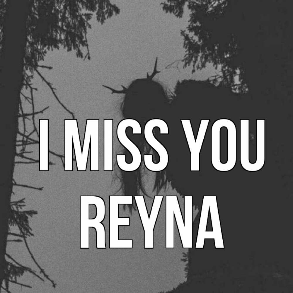 Greetings card с именем, Reyna I miss you пугаю Greetings with text for free download 