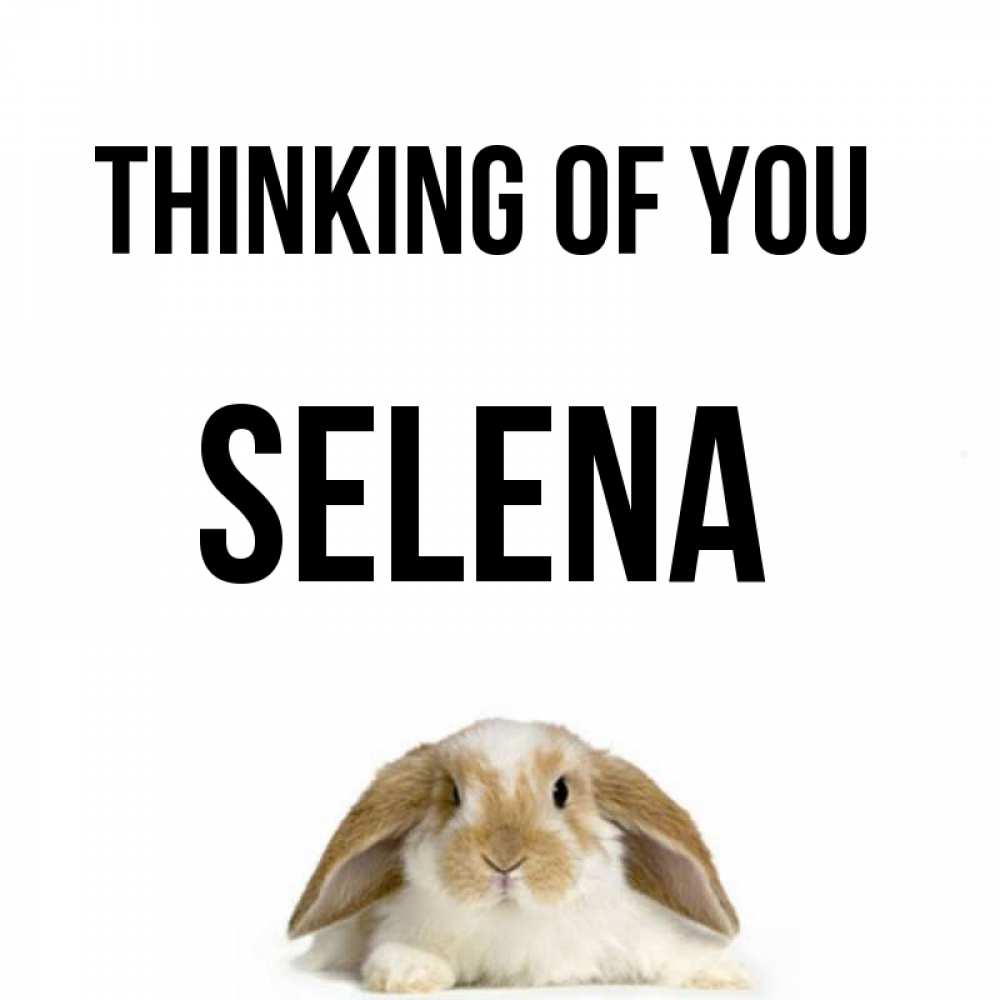Greetings card с именем, Selena Thinking of you подписать своими руками онлайн Greetings with text for free download 