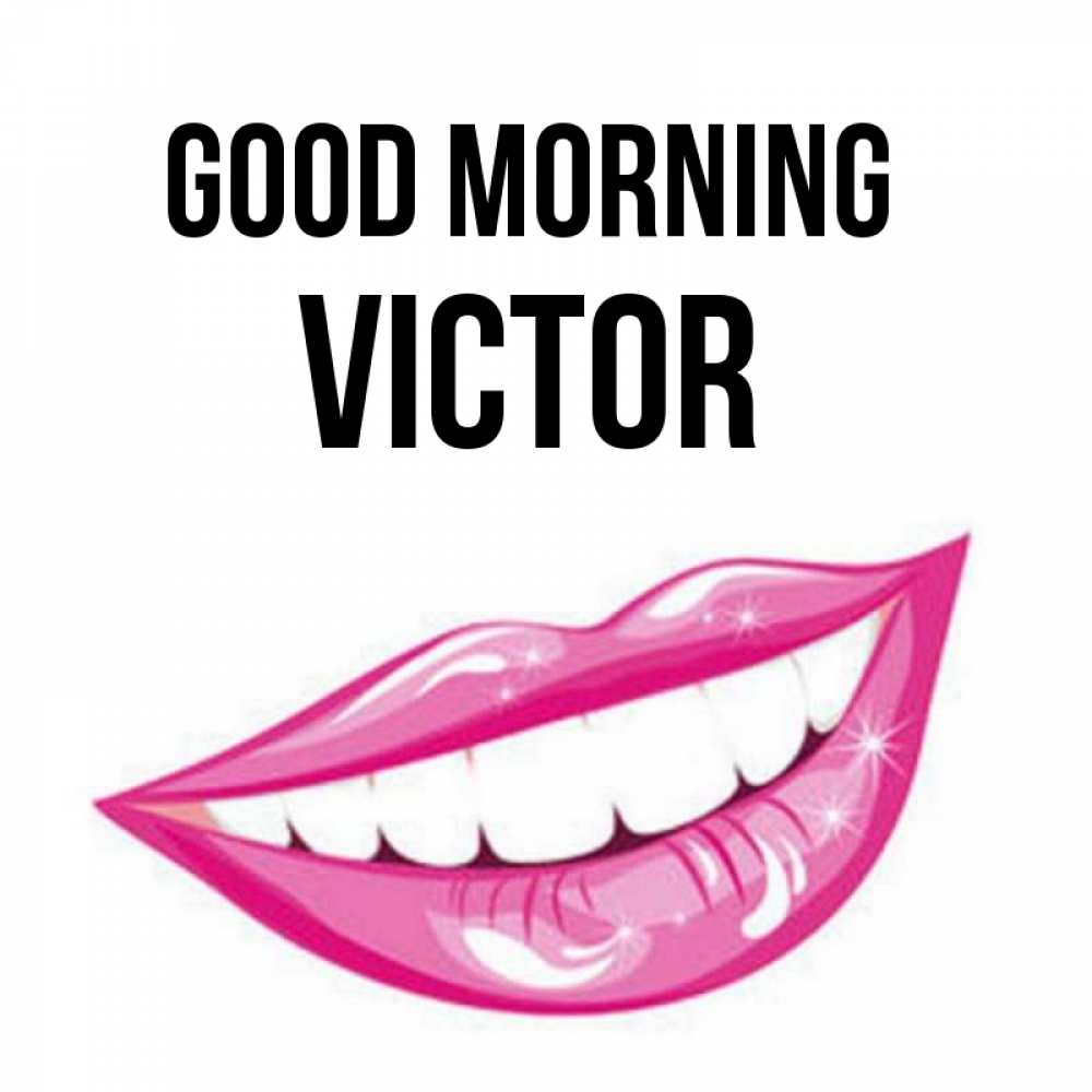 Greetings card с именем, Victor Good morning розовые губы и белые зубы Greetings with text for free download 