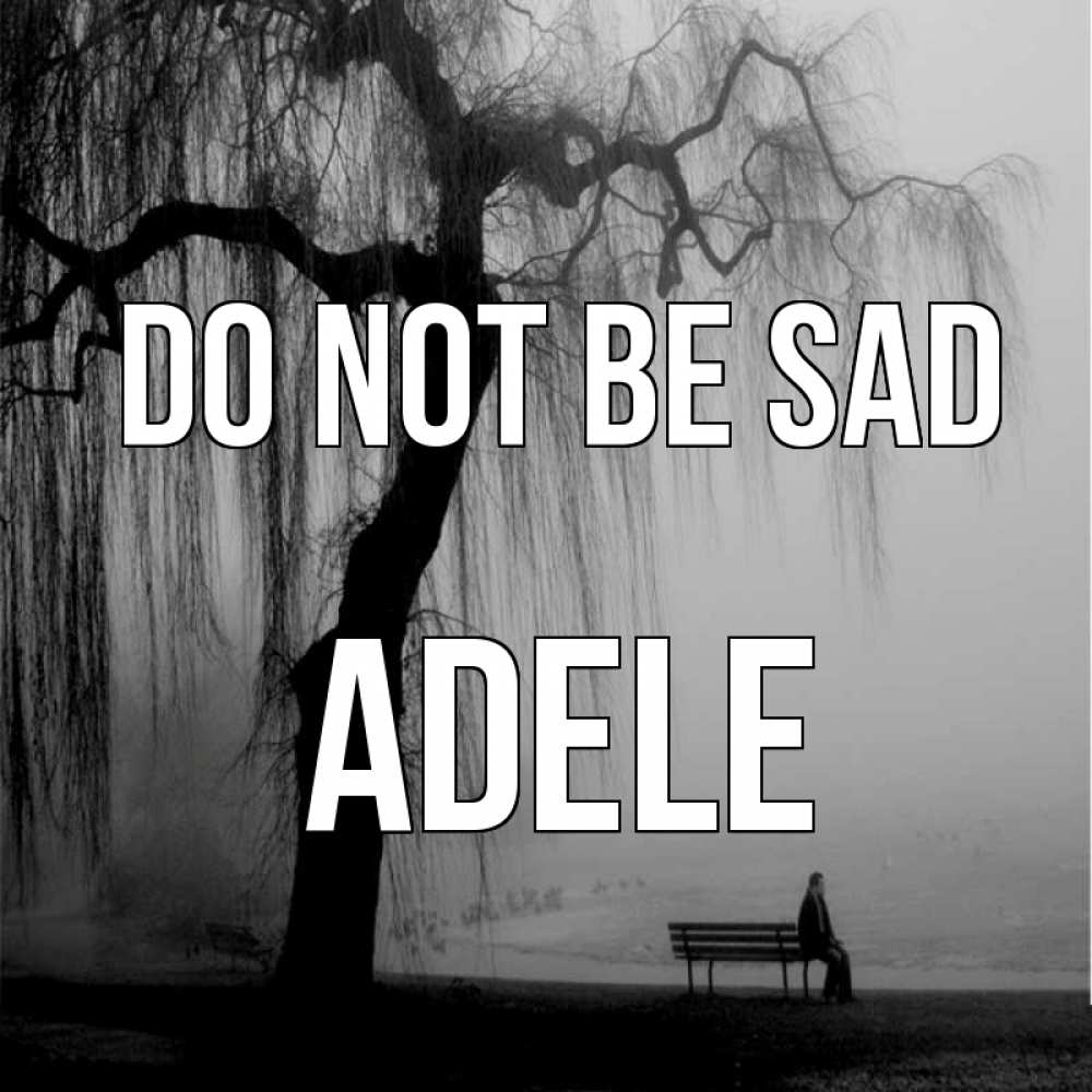 Greetings card с именем, Adele Do not be sad висящие ветки дерева и лавочка под деревом Greetings with text for free download 