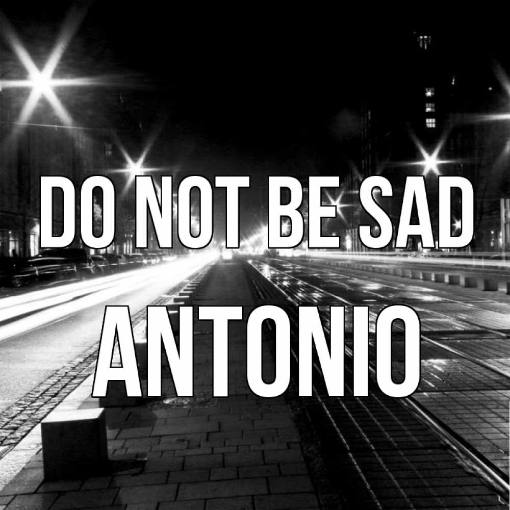 Greetings card с именем, Antonio Do not be sad ночной проспект Greetings with text for free download 