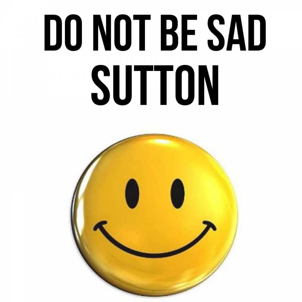 Greetings card с именем, Sutton Do not be sad желаем всем позитива Greetings with text for free download 