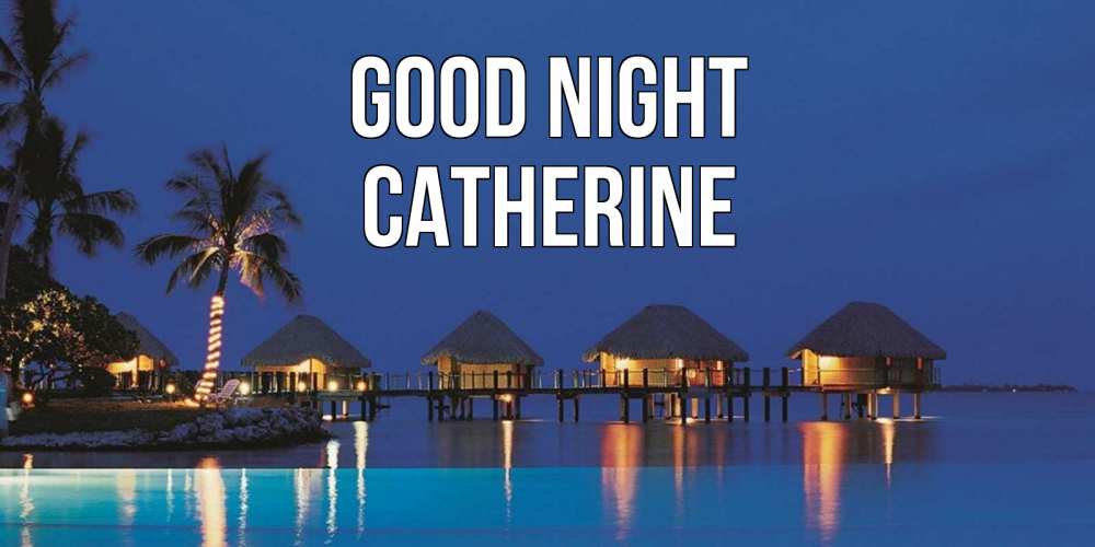 Greetings card с именем, Catherine Good night морское пожелание сладких снов Greetings with text for free download 