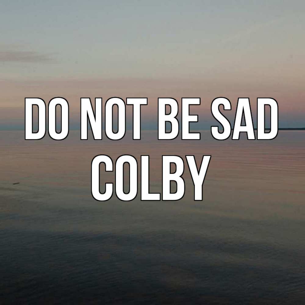 Greetings card с именем, Colby Do not be sad водная гладь Greetings with text for free download 