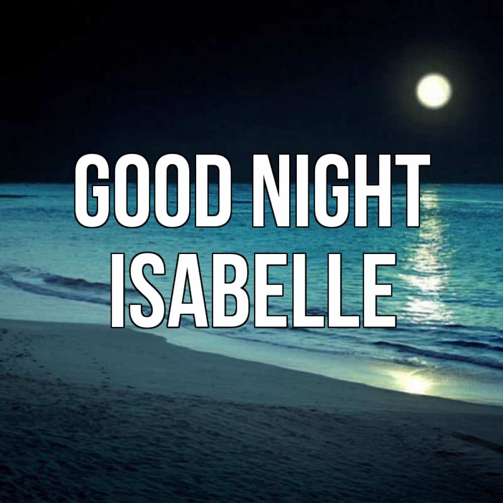 Greetings card с именем, Isabelle Good night нежное море ночью Greetings with text for free download 