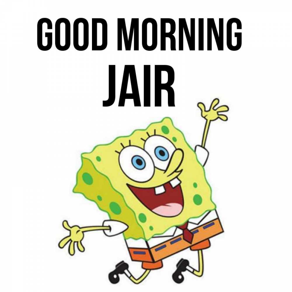 Greetings card с именем, Jair Good morning улыбающийся спанч Боб Greetings with text for free download 