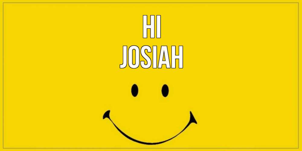 Greetings card с именем, Josiah Hi смайл Greetings with text for free download 
