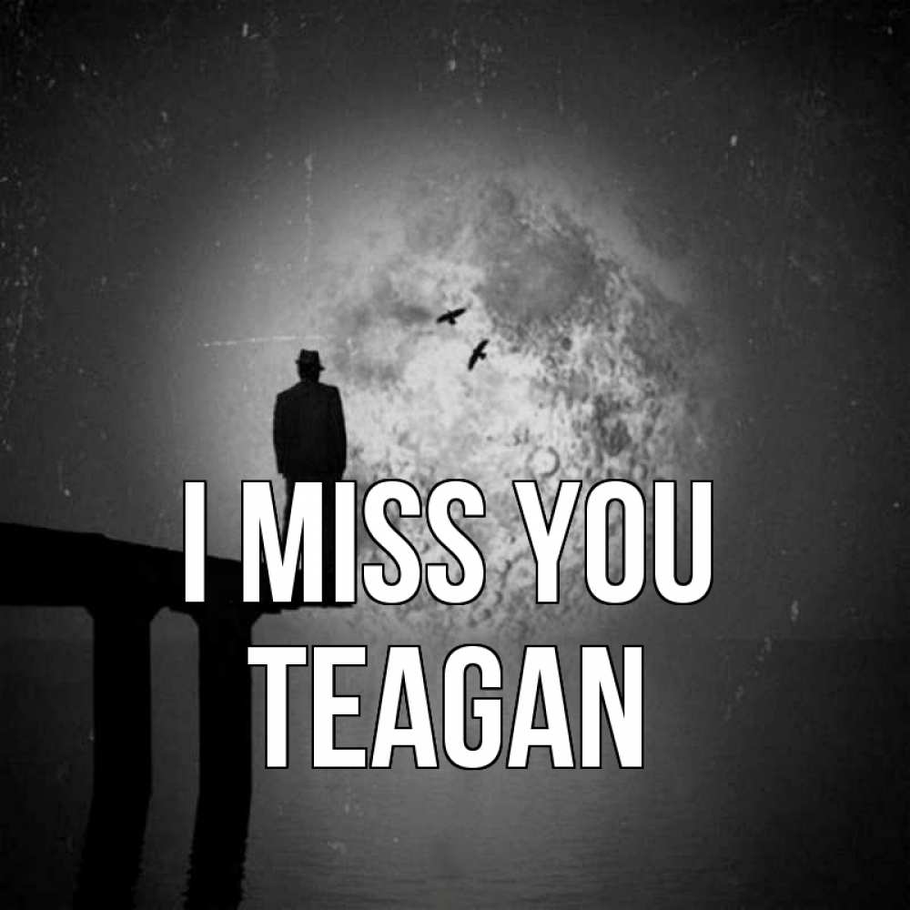 Greetings card с именем, Teagan I miss you мост 1 Greetings with text for free download 