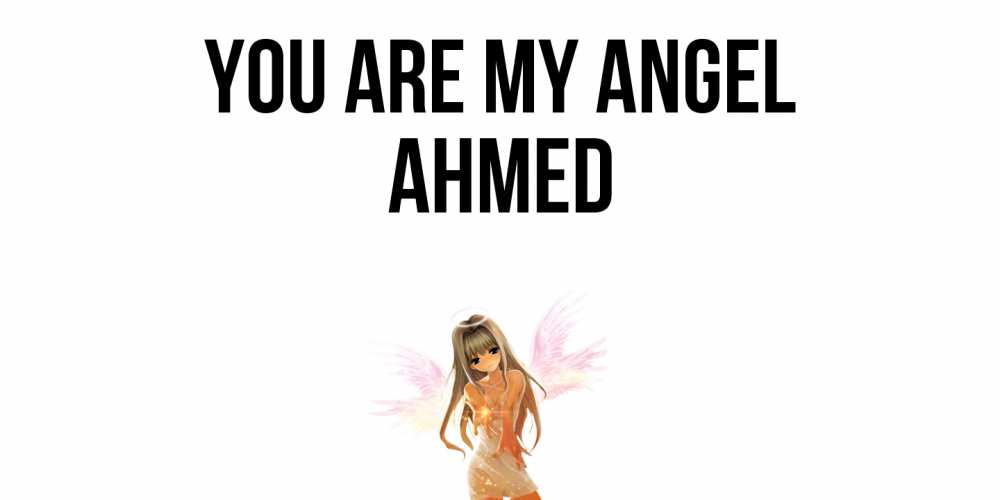 Greetings card с именем, Ahmed You are my angel ангел, аниме Greetings with text for free download 