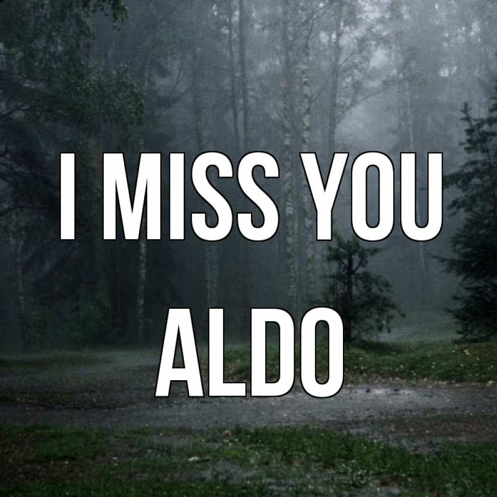 Greetings card с именем, Aldo I miss you одна и плохо мне Greetings with text for free download 
