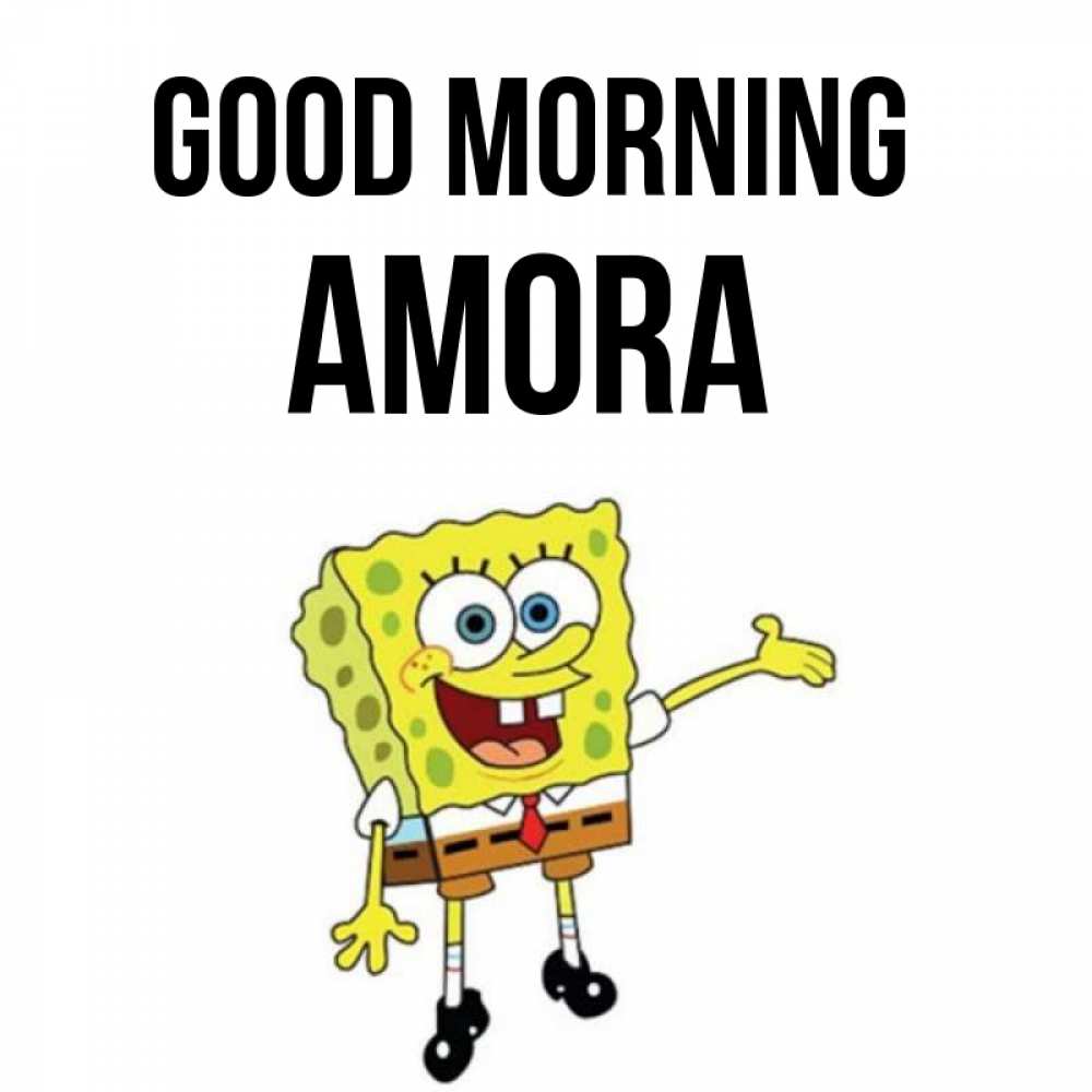 Greetings card с именем, Amora Good morning губка боб улыбается Greetings with text for free download 
