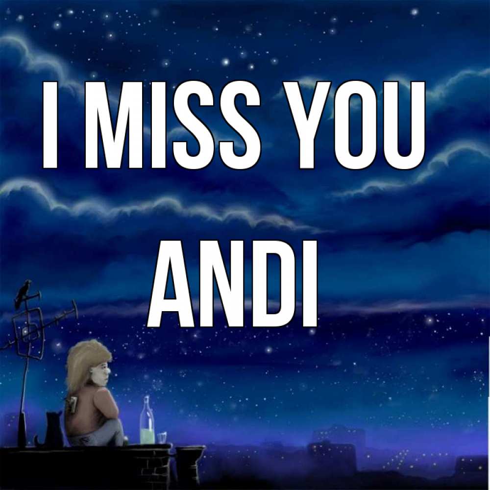 Greetings card с именем, Andi I miss you на крыше 1 Greetings with text for free download 