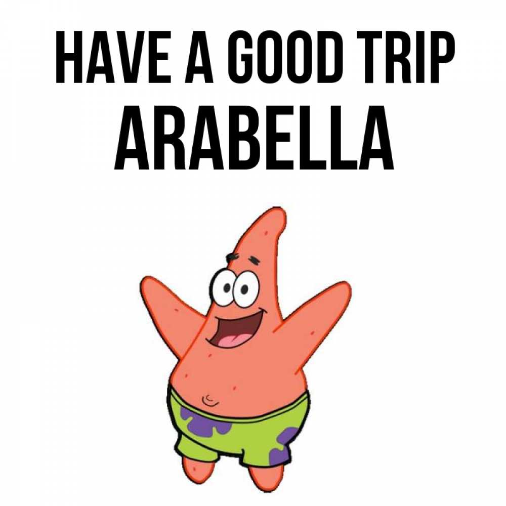 Greetings card с именем, Arabella Have a good trip желает тебе хорошей дороги Greetings with text for free download 