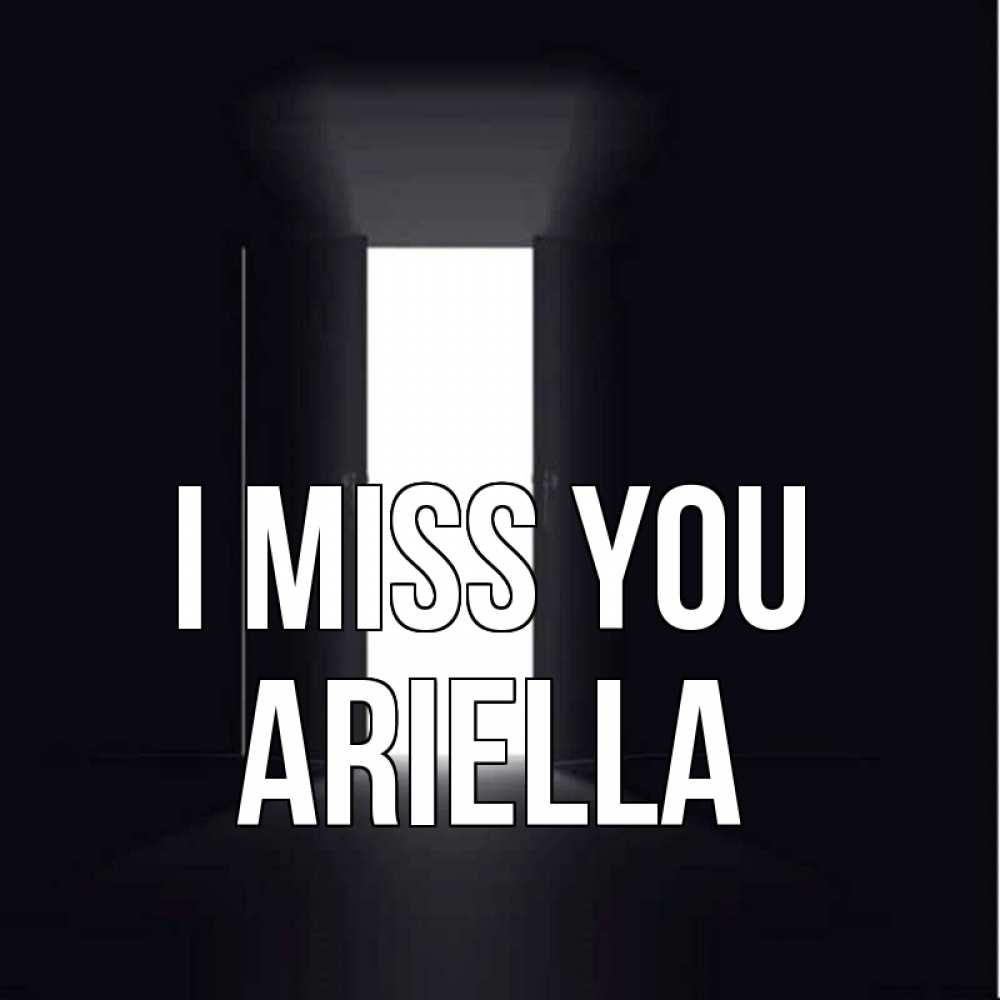 Greetings card с именем, Ariella I miss you дверь и свет Greetings with text for free download 