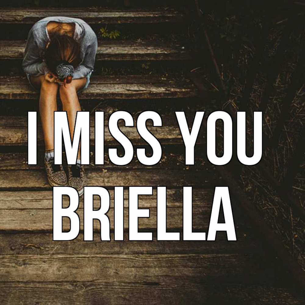 Greetings card с именем, Briella I miss you грущу Greetings with text for free download 