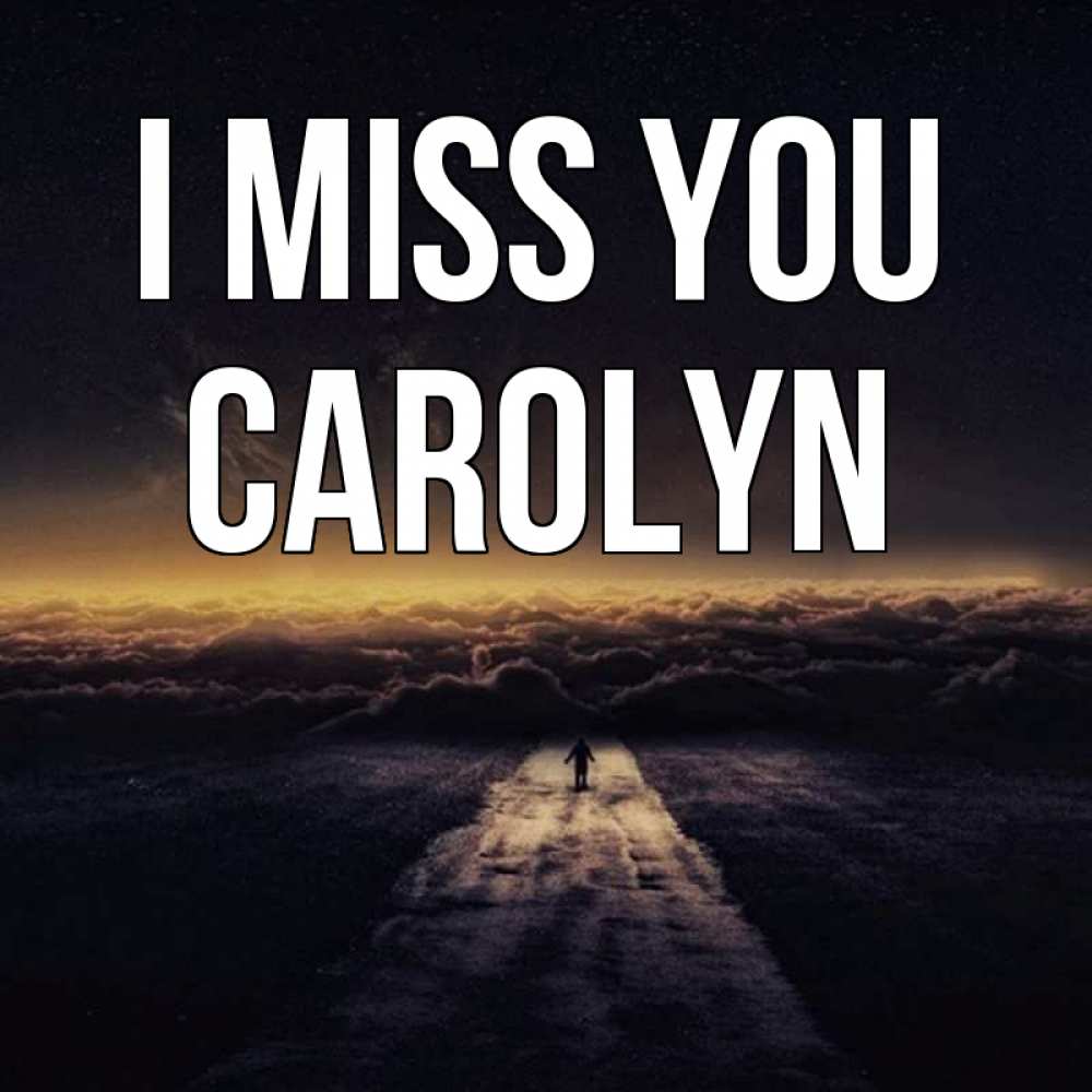 Greetings card с именем, Carolyn I miss you идем Greetings with text for free download 