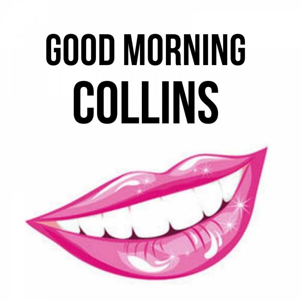 Greetings card с именем, Collins Good morning розовые губы и белые зубы Greetings with text for free download 