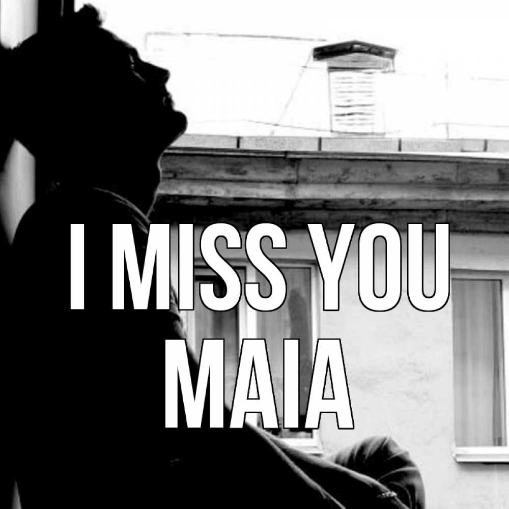 Greetings card с именем, Maia I miss you скучно ему Greetings with text for free download 